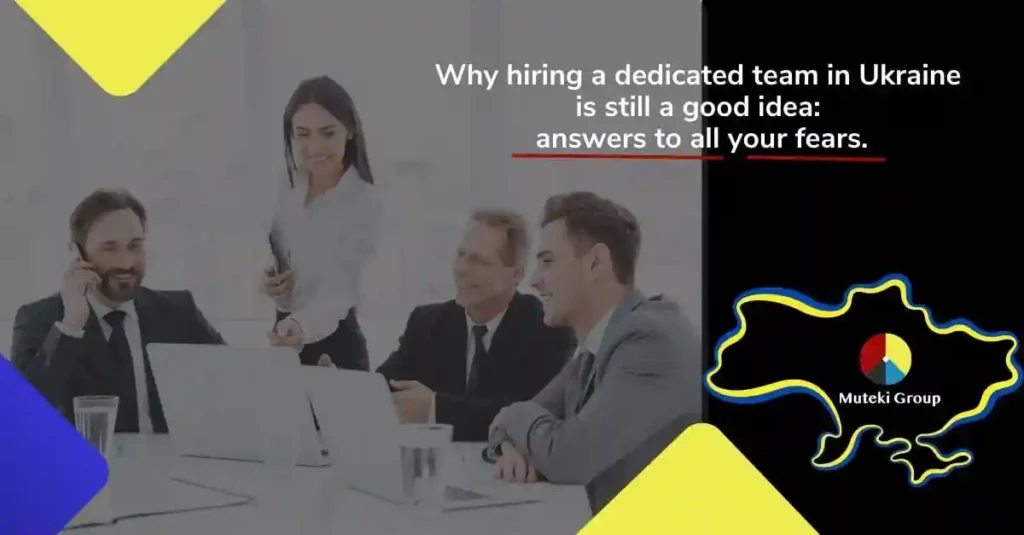 Why hiring a dedicated development team from Ukraine is still a good idea: answers to all your fears